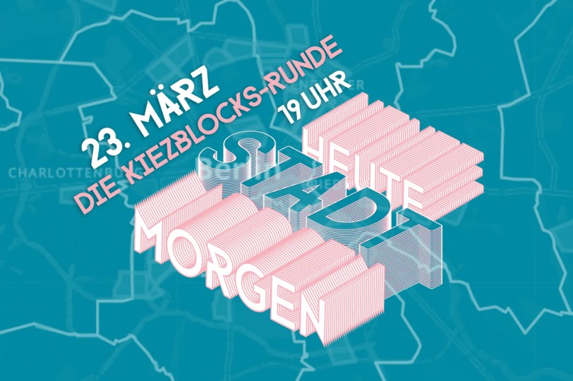 Die Kiezblock-Runde - HEUTE STADT MORGEN am 23. März um 19 Uhr