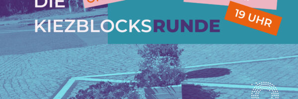 Heute Stadt Morgen - Die Kiezblocks-Runde im Mai